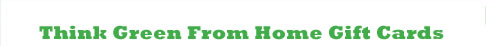 Think Green From Home Gift Cards